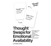 Thought Swaps for Emotional Availability: Change How You Think About Emotions, Vulnerability, and Connection