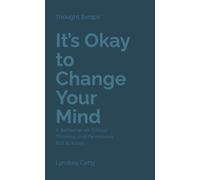 Thought Swaps: It's Okay to Change Your Mind: A Refresher on Critical Thinking and Permission Not to Know