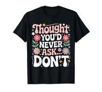 Thought You'd Never Ask… Don't Regreso sarcástico - Camiseta