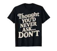 Thought You'd Never Ask… Don't Regreso sarcástico |- Camiseta