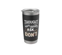 Thought You'd Never Ask… Don't Regreso sarcástico Vaso térmico de acero inoxidable de doble pared