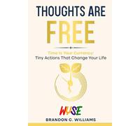 Thoughts Are Free: Your time is your currency. The life you want is built by how you spend both.