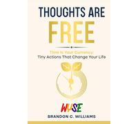 Thoughts Are Free: Your time is your currency. The life you want is built by how you spend both. (The WYSE Series: Discipline, Strategy & Success)