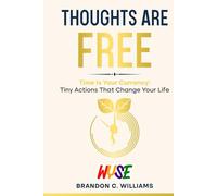 Thoughts Are Free: Your time is your currency. The life you want is built by how you spend both. (The WYSE Series: Discipline, Strategy & Success)