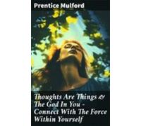 Thoughts Are Things & The God In You - Connect With The Force With