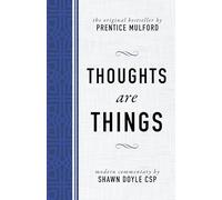 Thoughts Are Things: The Original Bestseller by Prentice Mulford (Motivational Mentor)