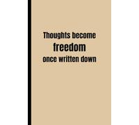 Thoughts become freedom once written down: Funny Gift Notebook Journal - A Perfect Gag Gift for Co-workers, Friends & Family | Lined Journal for Women & Men