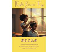 Thoughts Become Things: R.E.I.G.N.: (Resiliently Empowering Intelligent Girls Now)