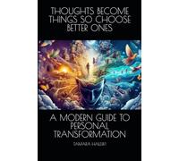THOUGHTS BECOME THINGS SO, CHOOSE BETTER ONES