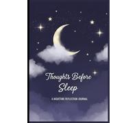 Thoughts Before Sleep: A Nighttime Reflection Journal to Let Go, Relax, and End the Day with Gratitude