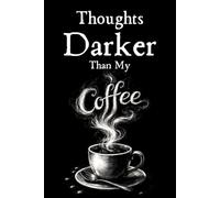 Thoughts Darker Than My Coffee: Gothic Journal For the Overcaffeinated and Overwhelmed
