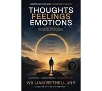 Thoughts Feelings Emotions: Why You Feel the Way You Do - and How to Finally Change It