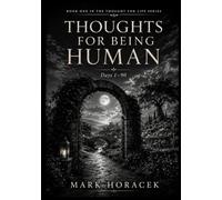 Thoughts for Being Human: Ninety Reflections on Truth, Love, Responsibility, Discernment, and Remaining Human Under Pressure (Thought for Life Series)