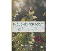 Thoughts for Today Embrace Your Wild: Mindful Journaling Inspired by Nature and Wild Beauty