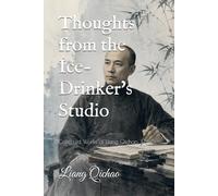 Thoughts from the Ice-Drinker's Studio: Collected Works of Liang Qichao, Vol. 1