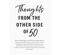 Thoughts from the Other Side of 50: A Bold Notebook for Women Who’ve Lived, Learned, and Now Write Their Own Rules