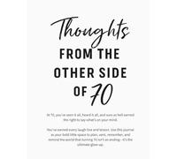 Thoughts from the Other Side of 70: A Wise & Witty Notebook for Women Owning Every Chapter with Fire and Grace, Owning Their Story Past Seventy