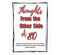Thoughts from the Other Side of 80: A Legacy Notebook for the Woman Who's Still Got Stories, Sass, and Sparkle, Own Their Age, One Real Moment at a Time