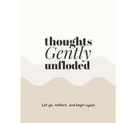 Thoughts Gently unfolded.: A Guided Self-Reflection Journal for Mindfulness, Self-Compassion, Gratitude, and Personal Growth.