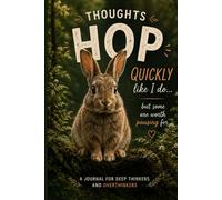 Thoughts Hop Quickly Like I Do: A Cozy Reflection Journal for Overthinkers, Dreamers, Bunny Lovers & Quiet Thinkers