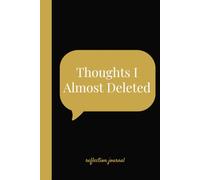 Thoughts I Almost Deleted Journal: A place to pause, reflect, and release the thoughts you’ve been holding in, in writing, 120 Pages Paperback