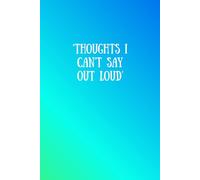 Thoughts I Can't Say Out Loud: A notebook for private ideas, reflections, and hidden thoughts (the relatable collection)