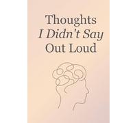 Thoughts I Didn't Say Out Loud: A Journal for the Feelings You Hide, the Truth You Avoid, and the Secrets You Keep