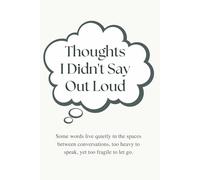 Thoughts I Didn't Say Out Loud: Guided Journal for Hidden Thoughts and Feelings You Can’t Say Out Loud