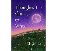 Thoughts I Got to Write: An Anthology of Poems and Other Strings of Words