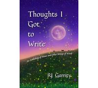 Thoughts I Got to Write: An Anthology of Poems and Other Strings of Words