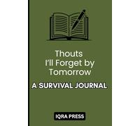 Thoughts I’ll Forget by Tomorrow: A Survival Journal: Where Lost Thoughts Find a Home