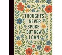 Thoughts I never spoke but, now I can.: Where silence finally finds its voice.
