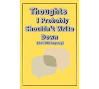 Thoughts I Probably Shouldn’t Write Down (But Did Anyway): A Funny Quoted Journal For Gifting to Friends and Co-Workers