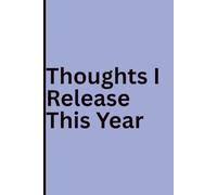 Thoughts I Release This Year: A New Year Journal for Letting Go, Healing, and Personal Growth