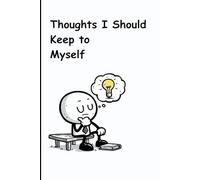 Thoughts I Should Keep to Myself: A journal for writing, thoughts, notes, doodling, etc.
