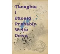Thoughts I Should Probably Write Down: 120-Page Notebook/Journal. Quality Paper. 6"x9". Fun With A Subtle, Yet Elegant Design.