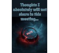 Thoughts I will absolutely not share in this meeting Lined Journal