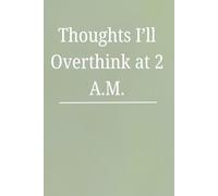 Thoughts I'll Overthink at 2 A.M.: An Overthinking Journal for Mental Health and Self-Reflection