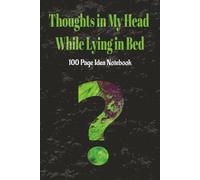 Thoughts in My Head While Lying in Bed: Lined Page Notebook | Lined Page Idea Journal | 100 pages