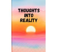 Thoughts Into Reality: A Minimalist Journal to Capture Ideas and Turn Them Into Action