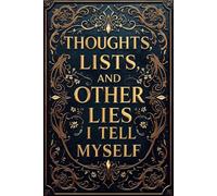 Thoughts, Lists, and Other Lies I Tell Myself: 120 Ruled Pages for Overthinking, Planning, and Pretending to Be Organized