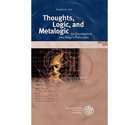 Thoughts, Logic, and Metalogic: An Investigation into Frege's Philosophy (Beitrage zur Philosophie)