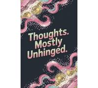 Thoughts, Mostly Unhinged: A Luxury Gratitude & Thoughts Journal for Brilliant, Chaotic Minds