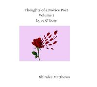 Thoughts of a Novice Poet: Volume 1: Love & Loss