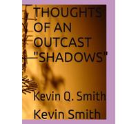 THOUGHTS OF AN OUTCAST "SHADOWS": Kevin Q. Smith