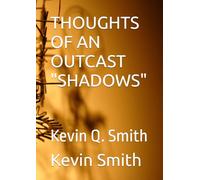 THOUGHTS OF AN OUTCAST "SHADOWS": Kevin Q. Smith