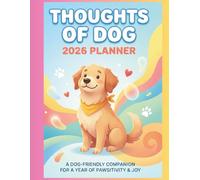 Thoughts of Dog 2026 Planner: Daily Planning & Journaling Through a Dog’s Loving Thoughts | Dog-Lover Organizer