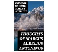 Thoughts Of Marcus Aurelius Antoninus (ebook)
