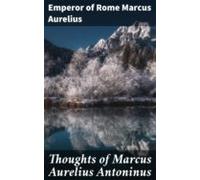 Thoughts Of Marcus Aurelius Antoninus (ebook)