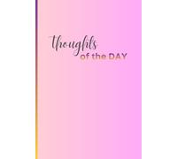 Thoughts of the DAY: To capture meaningful thoughts, motivational quotes, prayers, goals, memories, or simple moments that matter.